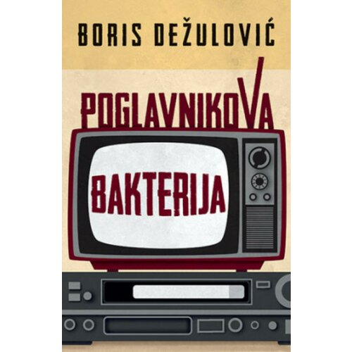  Poglavnikova bakterija - Boris Dežulović ( 11019 ) Cene