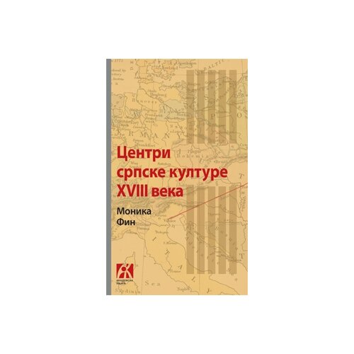 Akademska Knjiga Monika Fin - Centri srpske kulture XVIII veka : Kijev-Budim-Venecija Cene