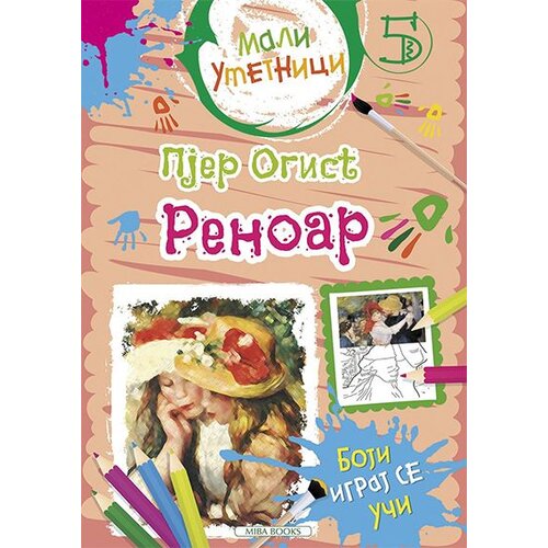 Miba Books Grupa autora - Mali umetnici 5: Pjer Ogist Renoar - boji, igraj se, uči Cene