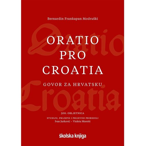&amp;Scaron;kolska knjiga Oratio pro Croatia &amp;ndash; Govor za Hrvatsku &amp;ndash; 500. obljetnica, Bernardin Frankapan Modru&amp;scaron;ki Slike