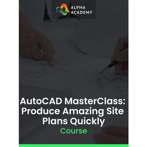 Alpha Academy AutoCAD MasterClass: Produce Amazing Site Plans Quickly (PC / Mobile) Key GLOBAL Cene