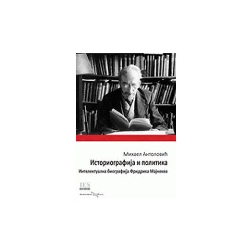 Albatros plus Mihael Antolović - Istoriografija i politika: intelektualna biografija Fridriha Majnekea Slike