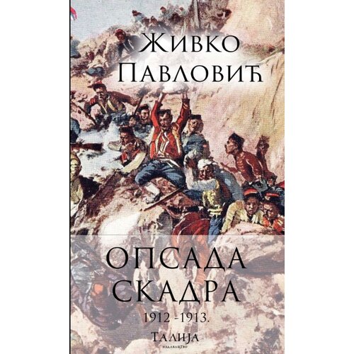 Talija izdava&amp;scaron;tvo Živko Pavlović - Opsada Skadra 1912-1913. Slike