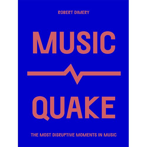 Quatro Robert Dimery - MusicQuake: The Most Disruptive Moments in Music Cene