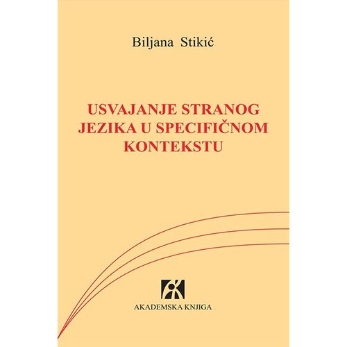 Akademska Knjiga Biljana Stikić - Usvajanje stranog jezika u specifičnom kontekstu Slike