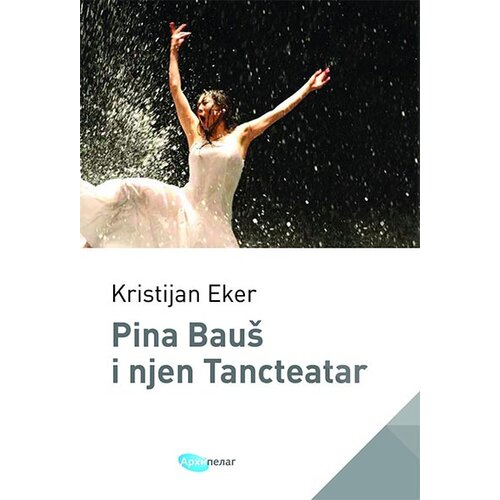 Arhipelag Kristijan Eker - Pina Bau&amp;scaron; i njen Tancteatar Slike