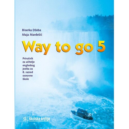&amp;Scaron;kolska knjiga WAY TO GO 5 - priručnik za učitelje za 8. r. o.&amp;scaron;. - Biserka Džeba , Maja Marde&amp;scaron;ić Slike