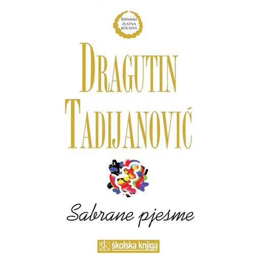 &amp;Scaron;kolska knjiga SABRANE PJESME - biblioteka ZLATNA KOLAJNA - Dragutin Tadijanović Slike