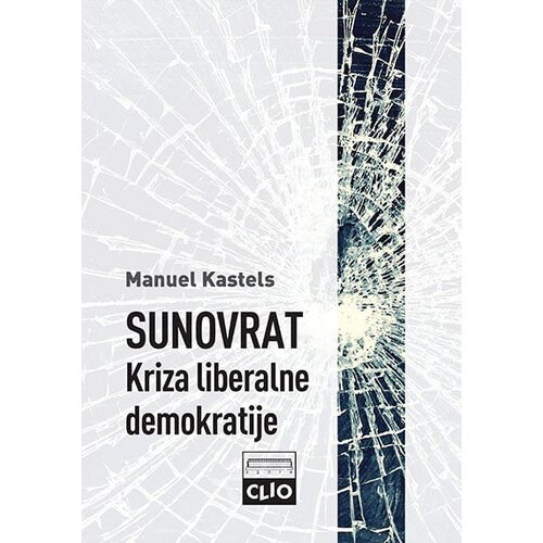 Clio Manuel Kastels - Sunovrat: Kriza liberalne demokratije - mek povez Slike