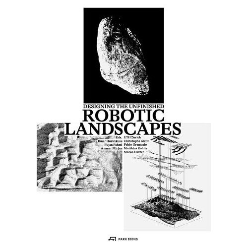 Ingram Publisher Services Fujan Fahmi, Ilmar Hurkxkens - Robotic Landscapes: Designing the Unfinished Cene