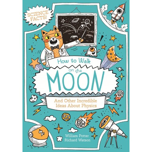 Arcturus Publishing William Potter - How to Walk on the Moon and Other Incredible Ideas About Physics Cene