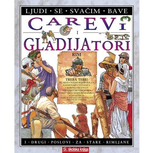  CAREVI I GLADIJATORI - I DRUGI POSLOVI ZA STARE RIMLJANE - serija slikovnica LJUDI SE SVAČIM BAVE - Anita Ganeri Cene