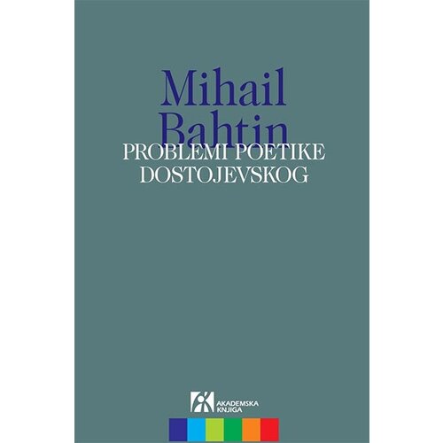 Akademska Knjiga Mihail Bahtin - Problemi poetike Dostojevskog Cene