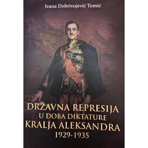 Dru&amp;scaron;tvo za urbanu istoriju Ivana Dobrivojević Tomić - Državna represija u doba diktature kralja Aleksandra : 1929-1935 Slike