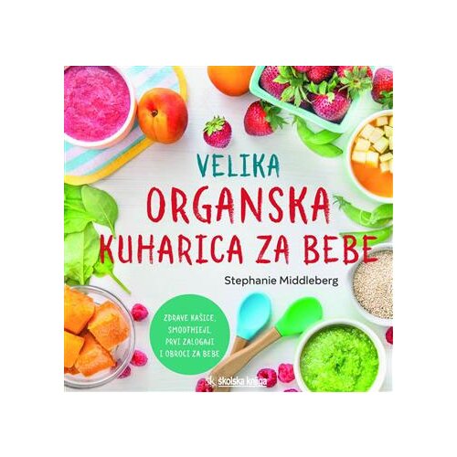 &amp;Scaron;kolska knjiga DD Stephanie Middleberg
 - Velika organska kuharica za bebe Slike