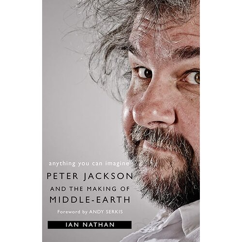Harper Collins Publishers Ltd Ian Nathan - Anything You Can Imagine: Peter Jackson And The Making Of Middle-Earth Slike