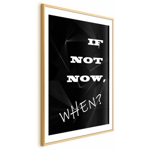 Plakat - If Not Now  When? 60x90 Zlatni okvir s margom Cijene
