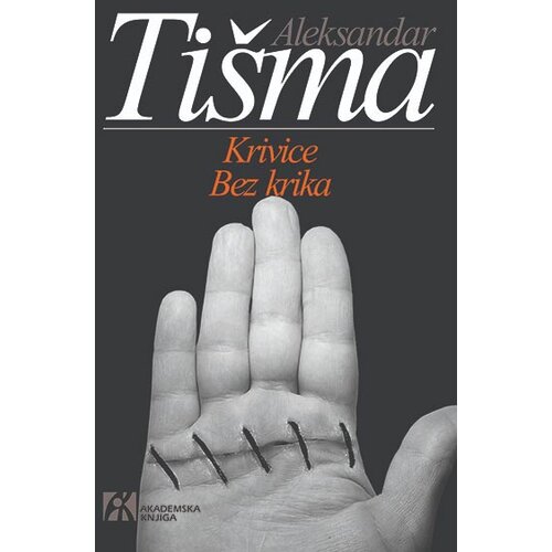 Akademska Knjiga Aleksandar Ti&amp;scaron;ma - Krivice / bez krika Slike