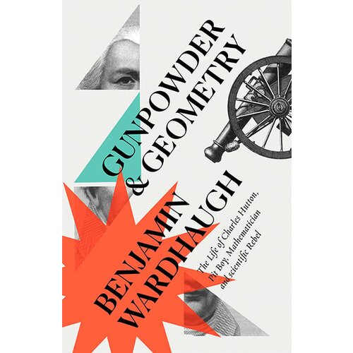 Harper Collins Publishers Ltd Benjamin Wardhaugh - Gunpowder And Geometry: The Life Of Charles Hutton Cene