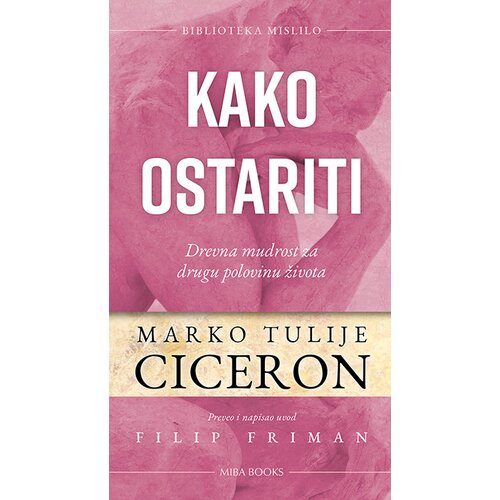 Miba Books Marko Tulije Ciceron - Kako ostariti Slike