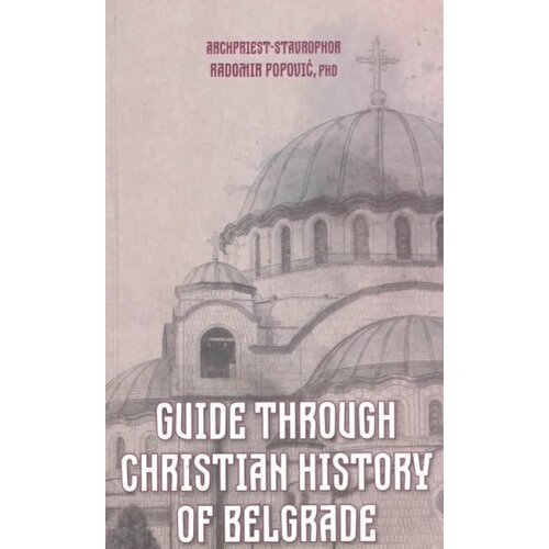 Izdavački fond Srpske pravoslavne crkve Arhiepiskopije beogradsko-karlovačke Radomir Popović - Guide through Christian history of Belgrade Slike