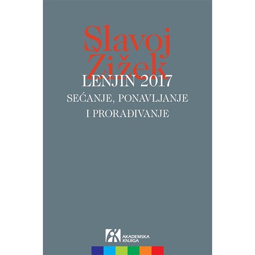 Akademska Knjiga Slavoj Žižek - Lenjin 2017: sećanje, ponavljanje i prorađivanje Cene
