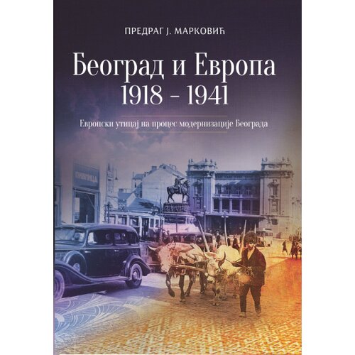 Dru&amp;scaron;tvo za urbanu istoriju Predrag J. Marković - Beograd i Evropa 1918-1941: evropski uticaji na proces modernizacije Beograda Slike