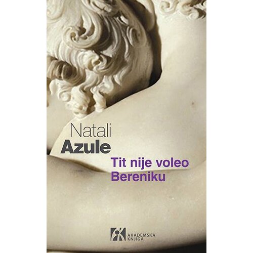 Akademska Knjiga Natali Azule - Tit nije voleo Bereniku Slike
