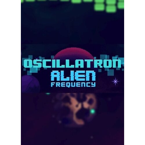  Oscillatron: Alien Frequency Steam Key GLOBAL Cene