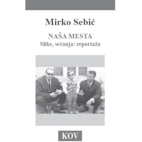Književna op&amp;scaron;tina Vr&amp;scaron;ac Mirko Sebić - Na&amp;scaron;a mesta : slike, sećanja : reportaža Slike