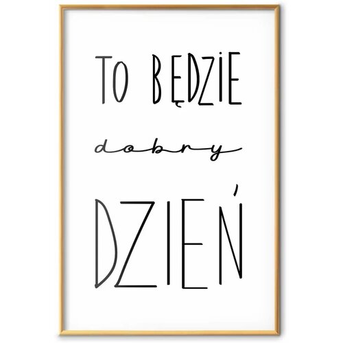  Plakat - It Will Be a Good Day 40x60 Zlatni okvir Slike