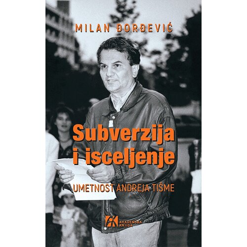 Akademska Knjiga Milan Đorđević
 - Subverzija i isceljenje-umetnost Anreja Tišme Cene