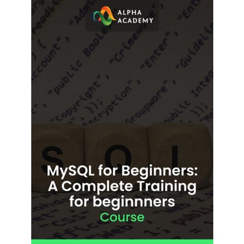 Alpha Academy MySQL for Beginners: A Complete Training for beginnners (PC / Mobile) Key GLOBAL Cene