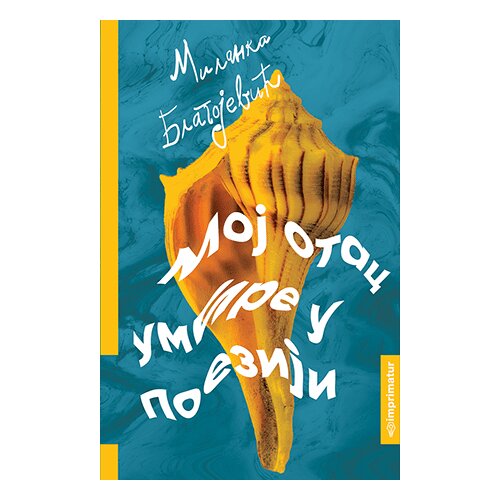 Imprimatur Milanka Blagojević - Moj otac umire u poeziji Slike