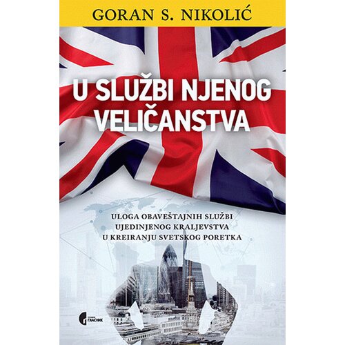 Službeni Glasnik U službi njenog veličanstva: uloga obave&amp;scaron;tajnih službi ujedinjenog kraljevstva u kreiranju svetskog poretka Slike