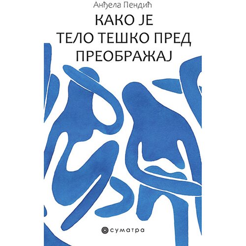 Sumatra izdavaštvo Anđela Pendić
 - Kako je telo te&scaron;ko pred preobražaj Cene