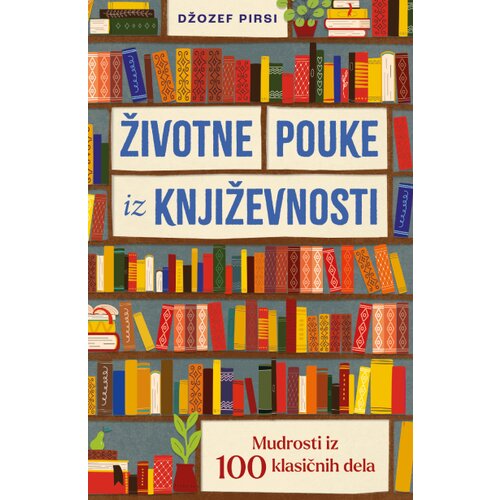  Životne pouke iz književnosti: Mudrosti iz 100 klasičnih dela Cene