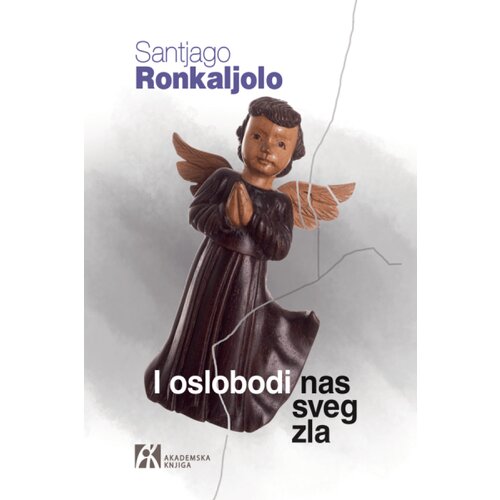 Akademska Knjiga Santjago Ronkaljolo - I oslobodi nas sveg zla Cene