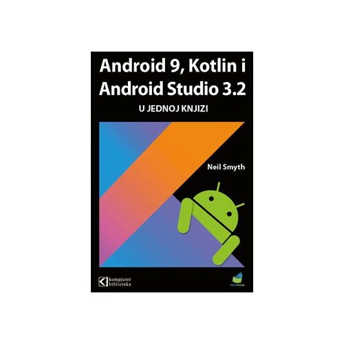 Kompjuter Biblioteka Android 9, Kotlin i Android Studio 3.2 u jednoj knjizi - Neil Smith Slike