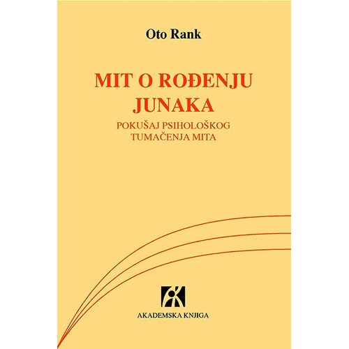 Akademska Knjiga Mit o rođenju junaka: poku&amp;scaron;aj psiholo&amp;scaron;kog tumačenja mita Slike