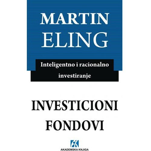 Akademska Knjiga investicioni fondovi: inteligentno i racionalno investiranje - martin eling 9788686611871 Slike