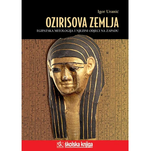 Školska knjiga OZIRISOVA ZEMLJA - EGIPATSKA MITOLOGIJA I NJEZINI ODJECI NA ZAPADU - biblioteka LUCIUS - Igor Uranić