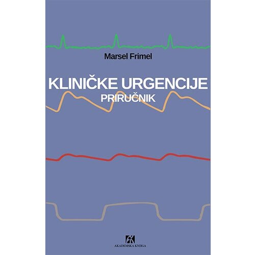 Akademska Knjiga Marsel Frimel - Kliničke urgencije: priručnik Cene