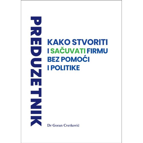 Mediport Goran Cvetković - Preduzetnik: Kako stvoriti i sačuvati firmu bez pomoći i politike Slike
