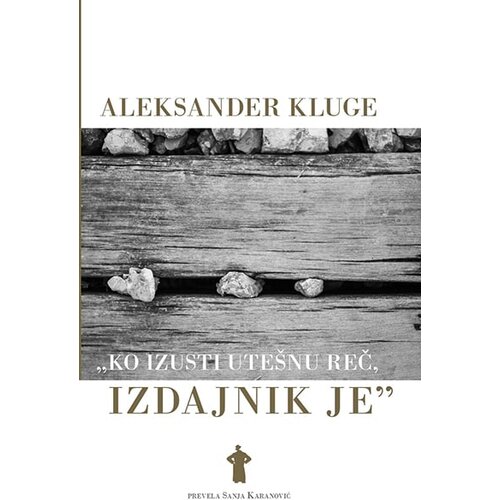 Kulturni centar Novog Sada Aleksander Kluge - Ko izusti utešnu reč, izdajnik je Cene