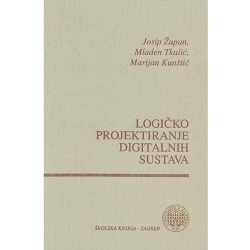 &amp;Scaron;kolska knjiga LOGIČKO PROJEKTIRANJE DIGITALNIH SUSTAVA - Josip Župan, Mladen Tkalić, Marijan Kun&amp;scaron;tić Slike