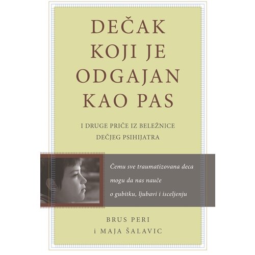 Karupović Brus Peri,Maja Šalavic - Dečak koji je odgajan kao pas: i druge priče iz beležnice dečjeg psihijatra Slike