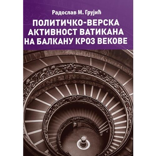 Catena Mundi Radoslav M. Grujić - Političko-verska aktivnost Vatikana na Balkanu kroz vekove Slike