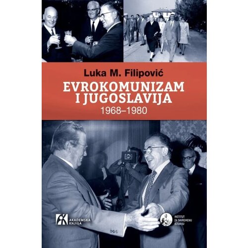 Akademska Knjiga Luka M. Filipović - Evrokomunizam i Jugoslavija 19681980 Slike
