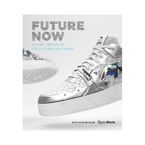 Random House Elizabeth Semmelhack - Future Now: Virtual Sneakers to Cutting-Edge Kicks Cene